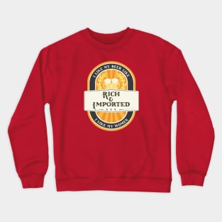 Rich & Imported Beer Crewneck Sweatshirt
